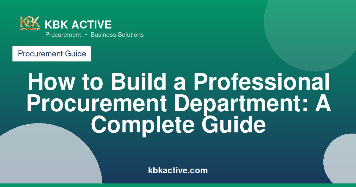 How to Build a Professional Procurement Department: A Complete Guide