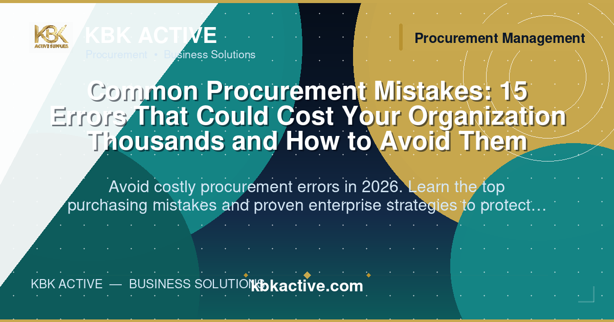 Common Procurement Mistakes: 15 Errors That Could Cost Your Organization Thousands and How to Avoid Them