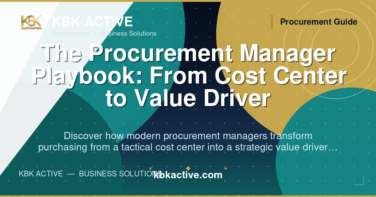 The Procurement Manager Playbook: From Cost Center to Value Driver
